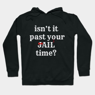 isn't it past your jail time? Hoodie